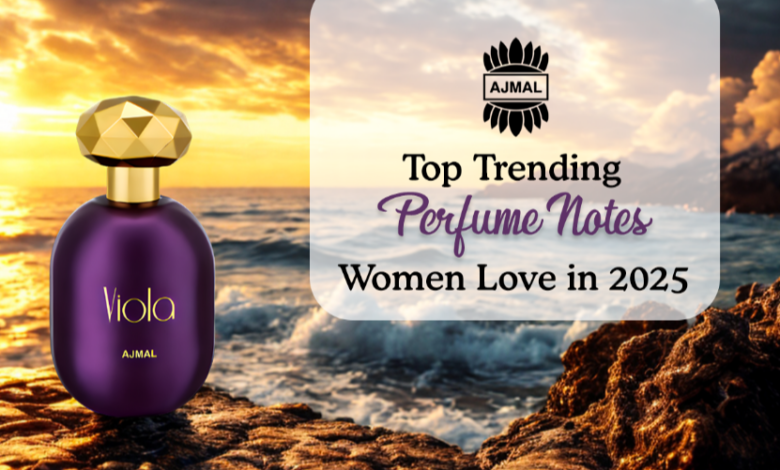 Top Trending Perfume Notes Women Love in 2025